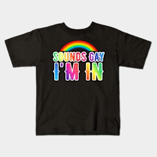 Sounds Gay I'm In  LGBT Kids T-Shirt